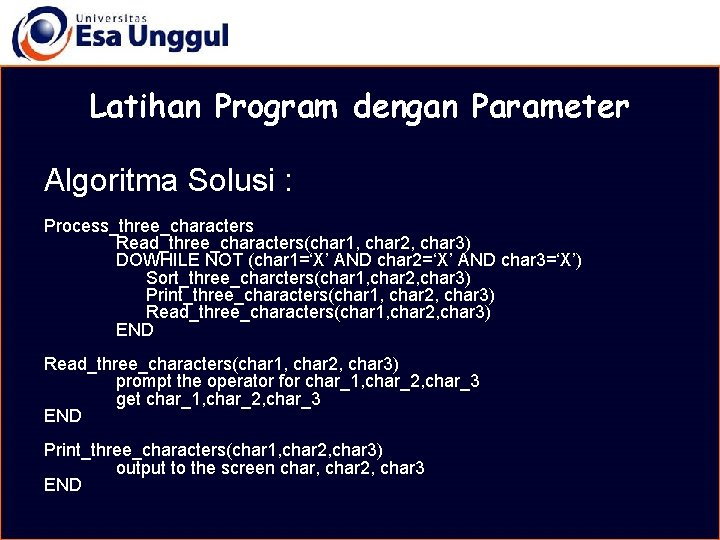 MATERI BELAJAR Latihan Program dengan Parameter Algoritma Solusi : Process_three_characters Read_three_characters(char 1, char 2,