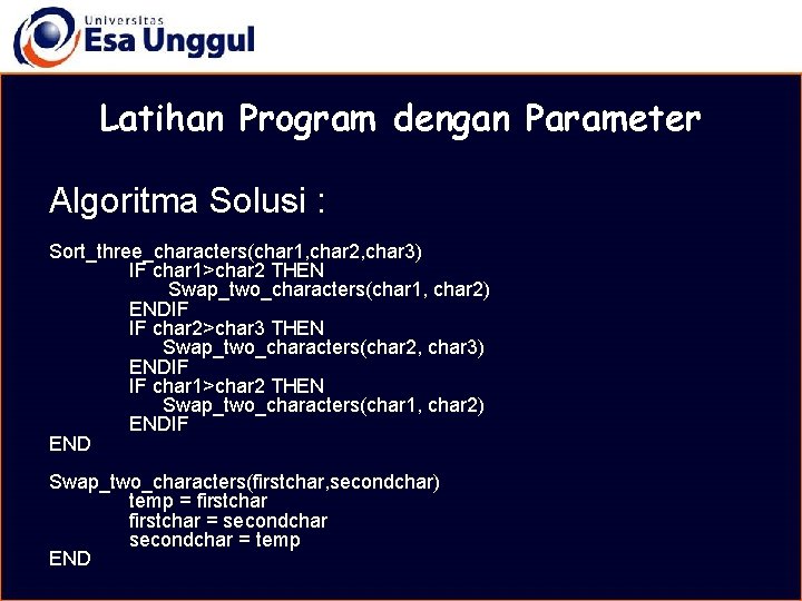 MATERI BELAJAR Latihan Program dengan Parameter Algoritma Solusi : Sort_three_characters(char 1, char 2, char