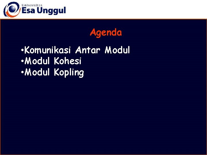 Agenda • Komunikasi Antar Modul • Modul Kohesi • Modul Kopling 