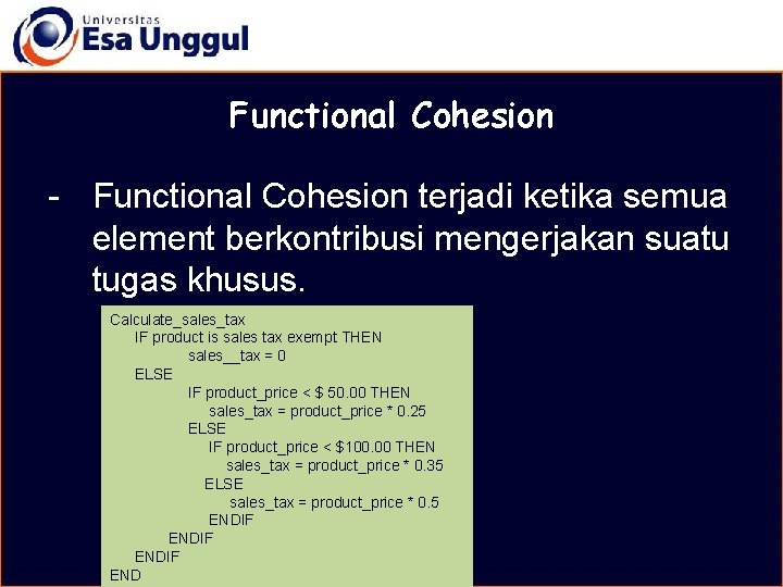 MATERI BELAJAR Functional Cohesion - Functional Cohesion terjadi ketika semua element berkontribusi mengerjakan suatu