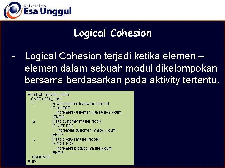 MATERI BELAJAR Logical Cohesion - Logical Cohesion terjadi ketika elemen – elemen dalam sebuah