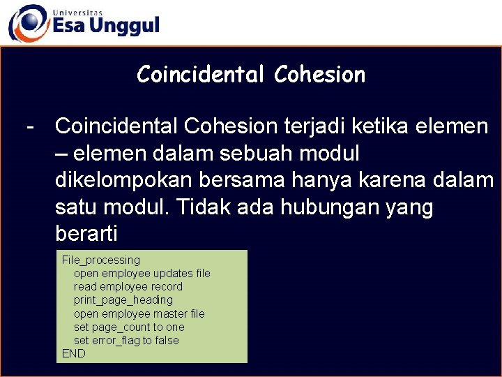 MATERI BELAJAR Coincidental Cohesion - Coincidental Cohesion terjadi ketika elemen – elemen dalam sebuah