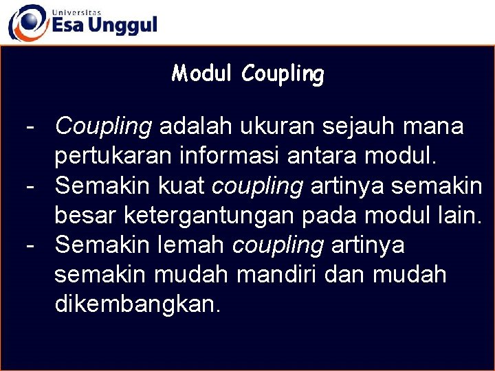 MATERI BELAJAR Modul Coupling - Coupling adalah ukuran sejauh mana pertukaran informasi antara modul.