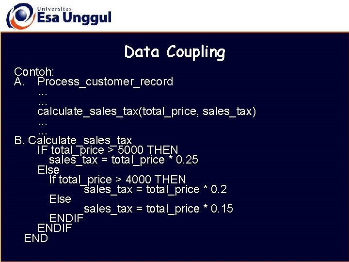 MATERI BELAJAR Data Coupling Contoh: A. Process_customer_record … … calculate_sales_tax(total_price, sales_tax) … … B.