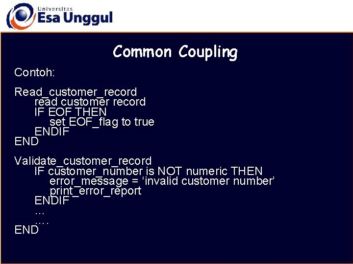 MATERI BELAJAR Common Coupling Contoh: Read_customer_record read customer record IF EOF THEN set EOF_flag