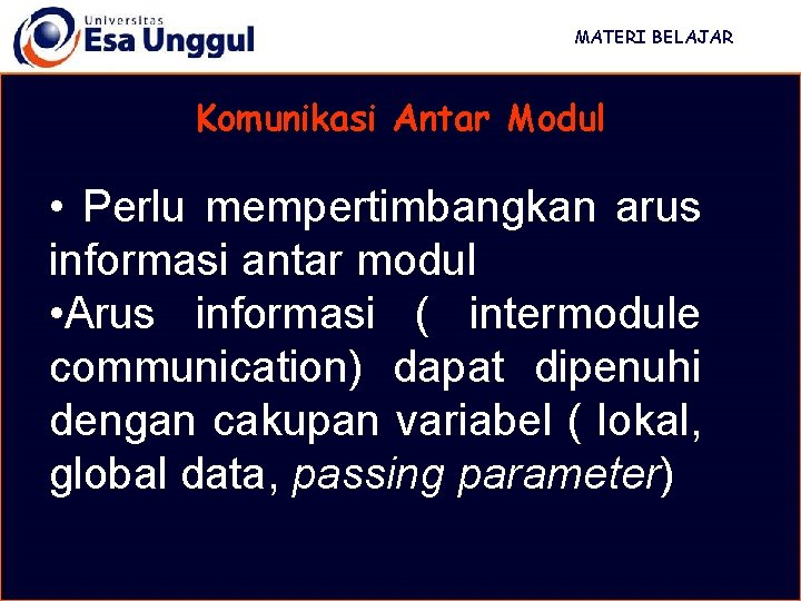 MATERI BELAJAR Komunikasi Antar Modul • Perlu mempertimbangkan arus informasi antar modul • Arus