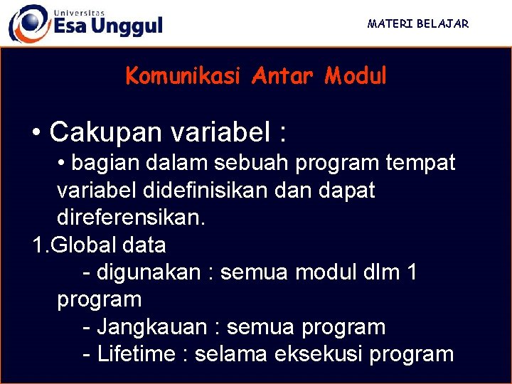 MATERI BELAJAR Komunikasi Antar Modul • Cakupan variabel : • bagian dalam sebuah program