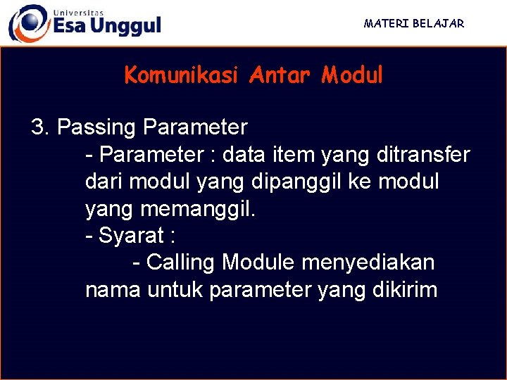 MATERI BELAJAR Komunikasi Antar Modul 3. Passing Parameter - Parameter : data item yang