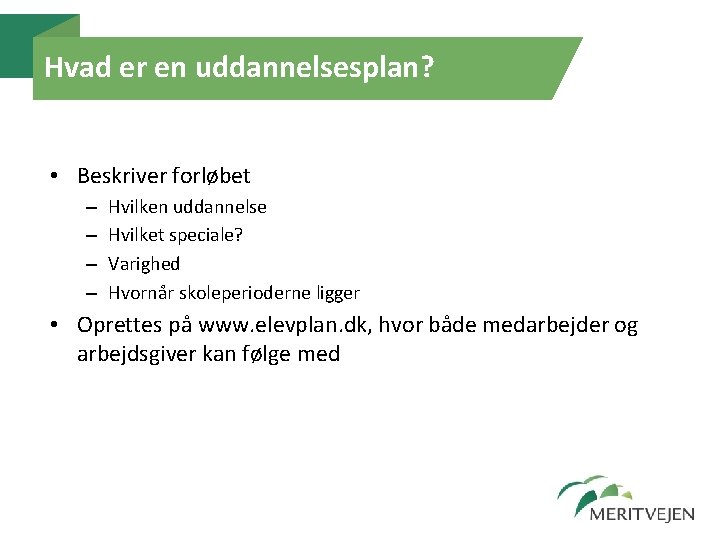Hvad er en uddannelsesplan? • Beskriver forløbet – – Hvilken uddannelse Hvilket speciale? Varighed Hvad er en uddannelsesplan? • Beskriver forløbet – – Hvilken uddannelse Hvilket speciale? Varighed