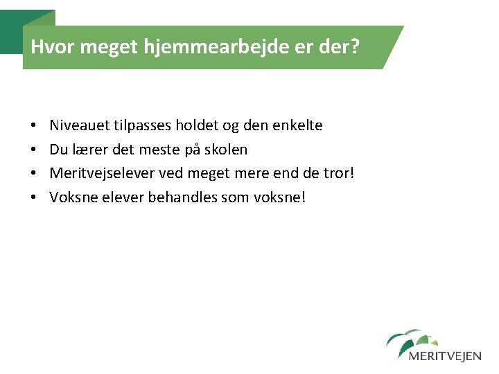 Hvor meget hjemmearbejde er der? • • Niveauet tilpasses holdet og den enkelte Du Hvor meget hjemmearbejde er der? • • Niveauet tilpasses holdet og den enkelte Du