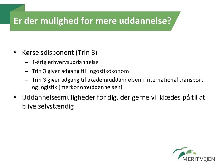 Er der mulighed for mere uddannelse? • Kørselsdisponent (Trin 3) – 1 -årig erhvervsuddannelse Er der mulighed for mere uddannelse? • Kørselsdisponent (Trin 3) – 1 -årig erhvervsuddannelse