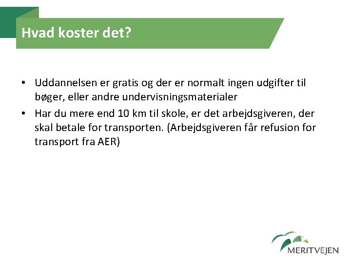 Hvad koster det? • Uddannelsen er gratis og der er normalt ingen udgifter til Hvad koster det? • Uddannelsen er gratis og der er normalt ingen udgifter til