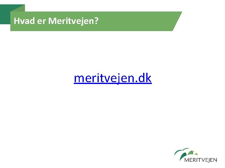 Hvad er Meritvejen? meritvejen. dk Hvad er Meritvejen? meritvejen. dk