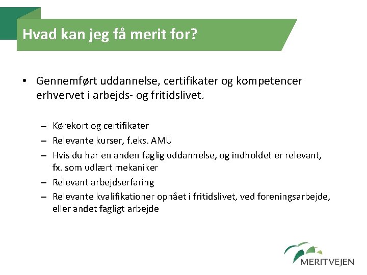 Hvad kan jeg få merit for? • Gennemført uddannelse, certifikater og kompetencer erhvervet i Hvad kan jeg få merit for? • Gennemført uddannelse, certifikater og kompetencer erhvervet i