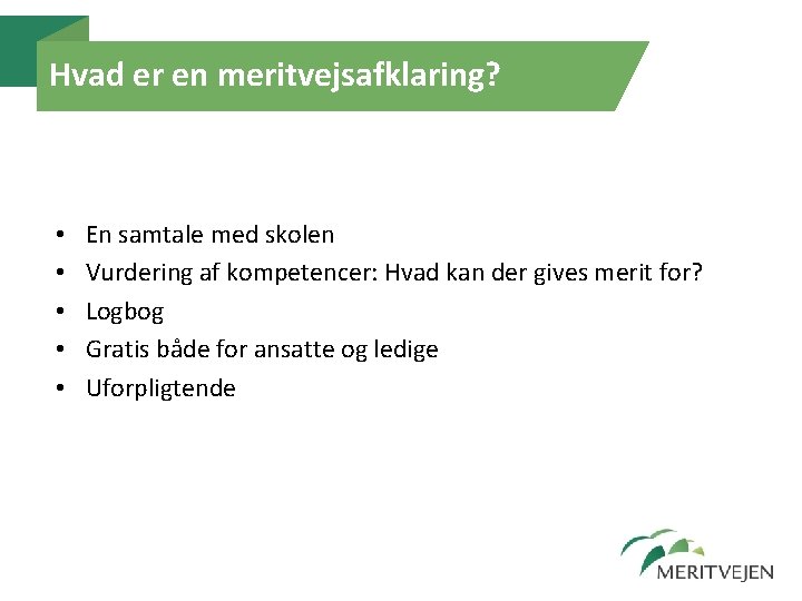 Hvad er en meritvejsafklaring? • • • En samtale med skolen Vurdering af kompetencer: Hvad er en meritvejsafklaring? • • • En samtale med skolen Vurdering af kompetencer: