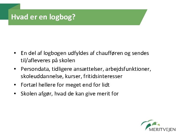 Hvad er en logbog? • En del af logbogen udfyldes af chaufføren og sendes Hvad er en logbog? • En del af logbogen udfyldes af chaufføren og sendes