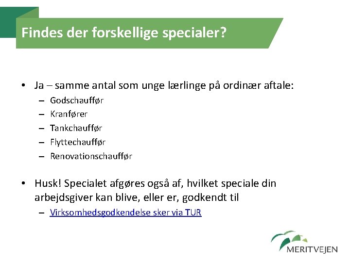 Findes der forskellige specialer? • Ja – samme antal som unge lærlinge på ordinær Findes der forskellige specialer? • Ja – samme antal som unge lærlinge på ordinær