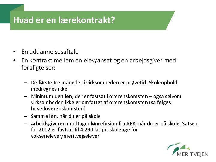 Hvad er en lærekontrakt? • En uddannelsesaftale • En kontrakt mellem en elev/ansat og Hvad er en lærekontrakt? • En uddannelsesaftale • En kontrakt mellem en elev/ansat og