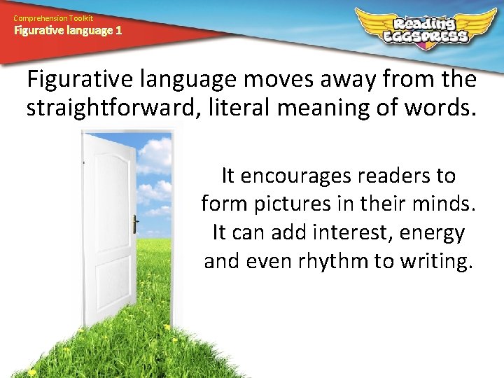 Comprehension Toolkit Figurative language 1 Figurative language moves away from the straightforward, literal meaning