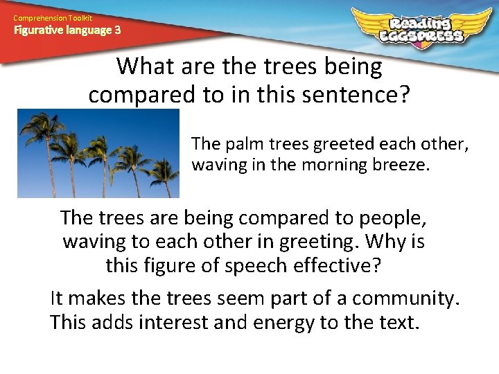 Comprehension Toolkit Figurative language 3 What are the trees being compared to in this