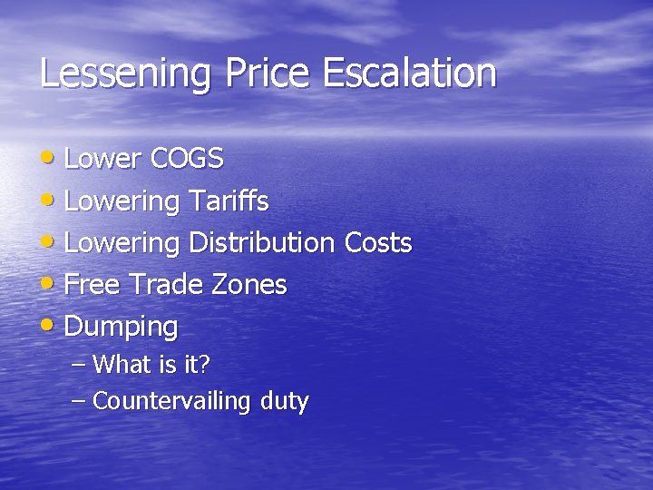 Lessening Price Escalation • Lower COGS • Lowering Tariffs • Lowering Distribution Costs •