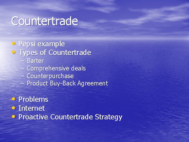 Countertrade • Pepsi example • Types of Countertrade – – Barter Comprehensive deals Counterpurchase