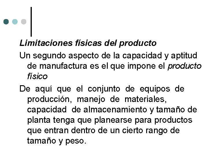 Limitaciones físicas del producto Un segundo aspecto de la capacidad y aptitud de manufactura Limitaciones físicas del producto Un segundo aspecto de la capacidad y aptitud de manufactura