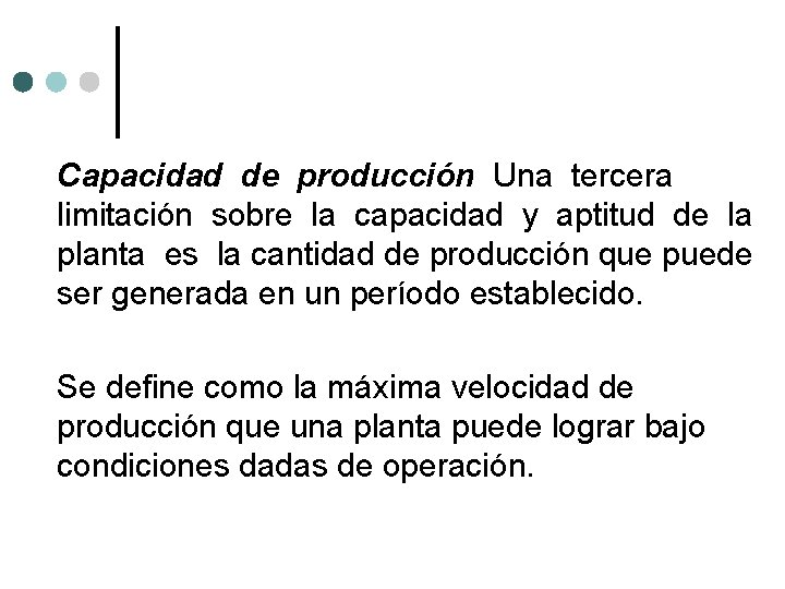 Capacidad de producción Una tercera limitación sobre la capacidad y aptitud de la planta Capacidad de producción Una tercera limitación sobre la capacidad y aptitud de la planta