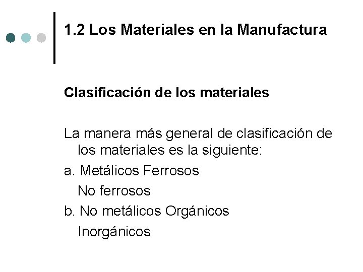 1. 2 Los Materiales en la Manufactura Clasificación de los materiales La manera más 1. 2 Los Materiales en la Manufactura Clasificación de los materiales La manera más