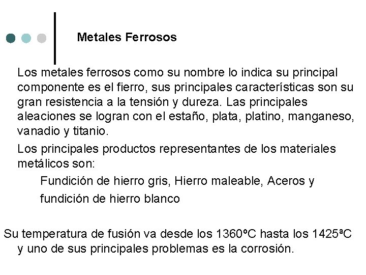 Metales Ferrosos Los metales ferrosos como su nombre lo indica su principal componente es Metales Ferrosos Los metales ferrosos como su nombre lo indica su principal componente es