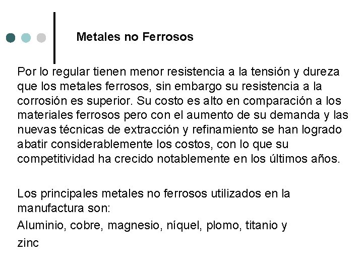 Metales no Ferrosos Por lo regular tienen menor resistencia a la tensión y dureza Metales no Ferrosos Por lo regular tienen menor resistencia a la tensión y dureza