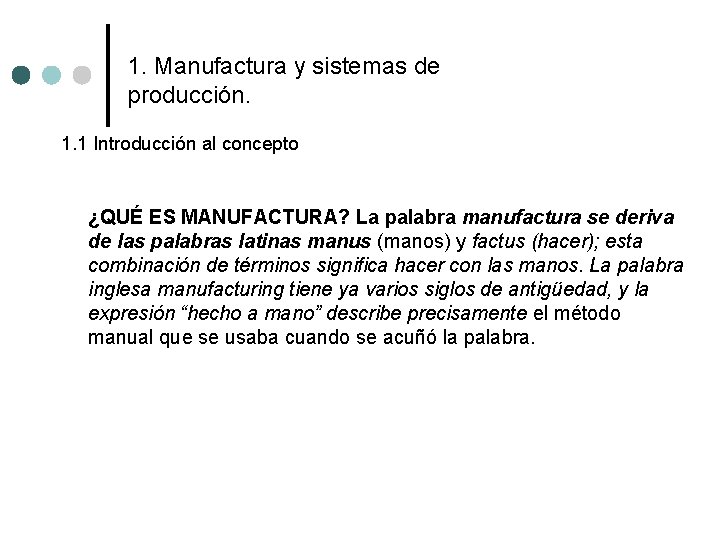 1. Manufactura y sistemas de producción. 1. 1 Introducción al concepto ¿QUÉ ES MANUFACTURA? 1. Manufactura y sistemas de producción. 1. 1 Introducción al concepto ¿QUÉ ES MANUFACTURA?