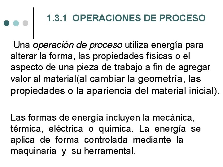 1. 3. 1 OPERACIONES DE PROCESO Una operación de proceso utiliza energía para alterar 1. 3. 1 OPERACIONES DE PROCESO Una operación de proceso utiliza energía para alterar
