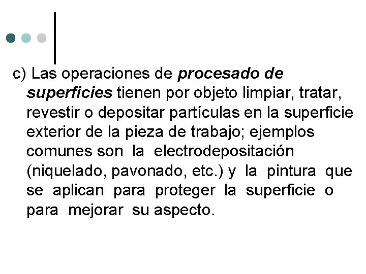 c) Las operaciones de procesado de superficies tienen por objeto limpiar, tratar, revestir o c) Las operaciones de procesado de superficies tienen por objeto limpiar, tratar, revestir o