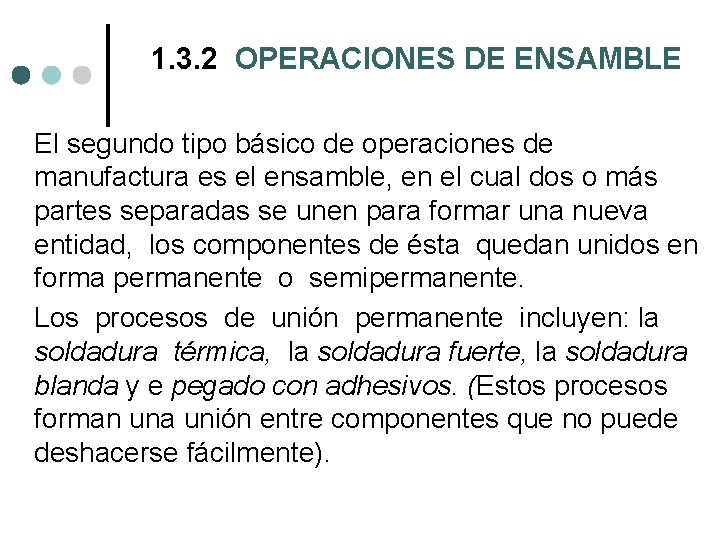 1. 3. 2 OPERACIONES DE ENSAMBLE El segundo tipo básico de operaciones de manufactura 1. 3. 2 OPERACIONES DE ENSAMBLE El segundo tipo básico de operaciones de manufactura