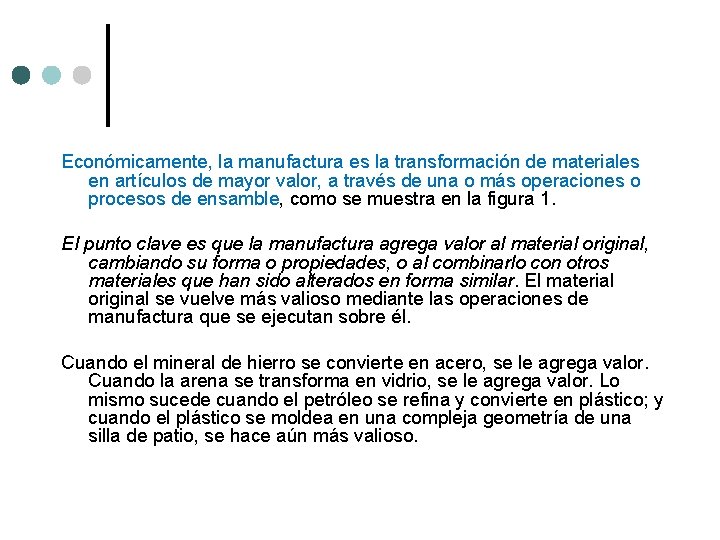 Económicamente, la manufactura es la transformación de materiales en artículos de mayor valor, a Económicamente, la manufactura es la transformación de materiales en artículos de mayor valor, a