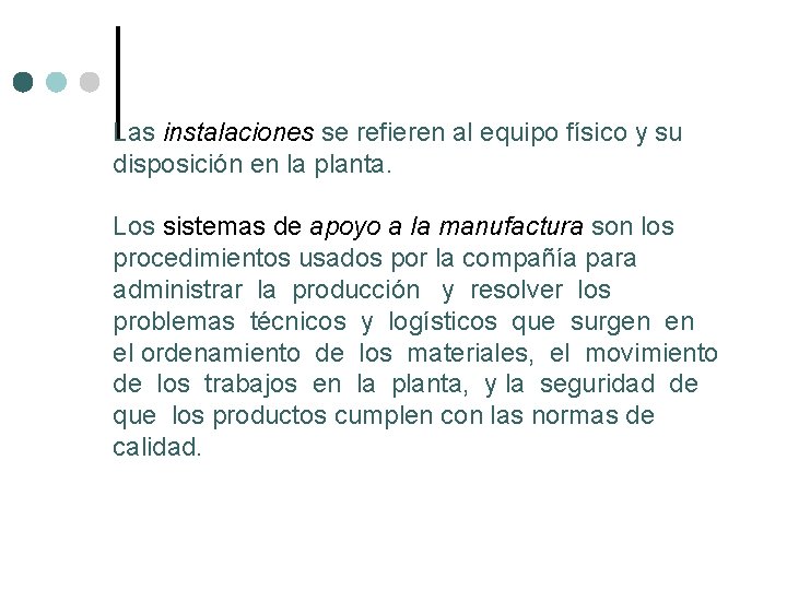 Las instalaciones se refieren al equipo físico y su disposición en la planta. Los Las instalaciones se refieren al equipo físico y su disposición en la planta. Los