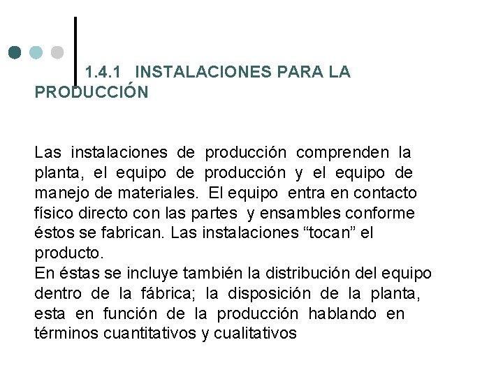 1. 4. 1 INSTALACIONES PARA LA PRODUCCIÓN Las instalaciones de producción comprenden la planta, 1. 4. 1 INSTALACIONES PARA LA PRODUCCIÓN Las instalaciones de producción comprenden la planta,