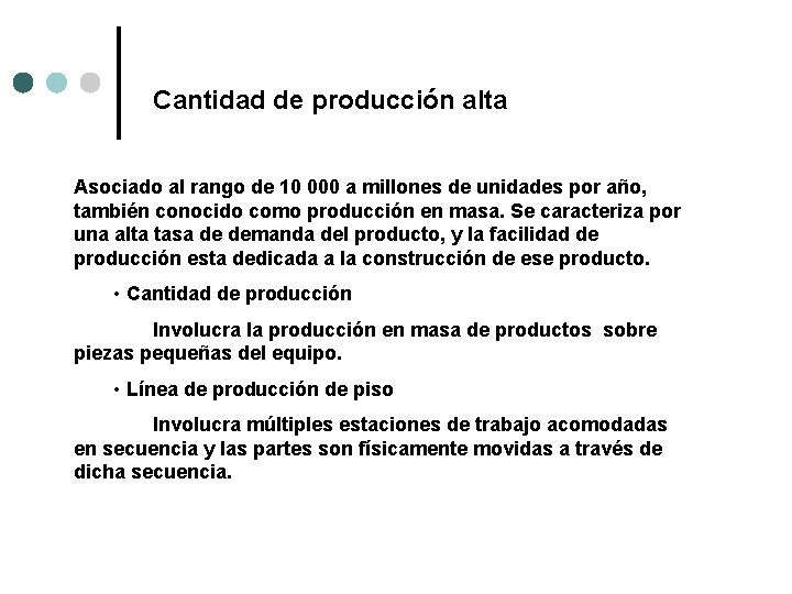 Cantidad de producción alta Asociado al rango de 10 000 a millones de unidades Cantidad de producción alta Asociado al rango de 10 000 a millones de unidades