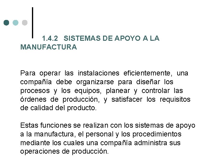 1. 4. 2 SISTEMAS DE APOYO A LA MANUFACTURA Para operar las instalaciones eficientemente, 1. 4. 2 SISTEMAS DE APOYO A LA MANUFACTURA Para operar las instalaciones eficientemente,