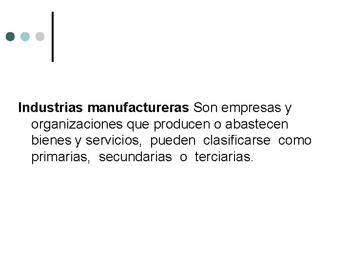 Industrias manufactureras Son empresas y organizaciones que producen o abastecen bienes y servicios, pueden Industrias manufactureras Son empresas y organizaciones que producen o abastecen bienes y servicios, pueden