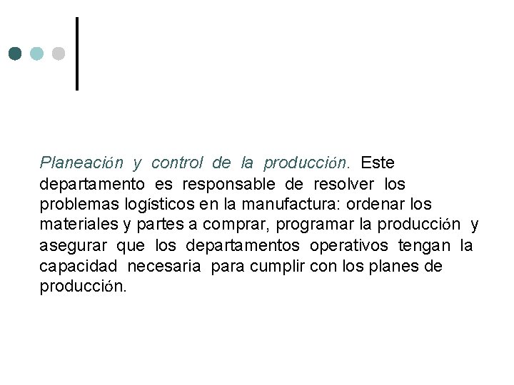 Planeación y control de la producción. Este departamento es responsable de resolver los problemas Planeación y control de la producción. Este departamento es responsable de resolver los problemas