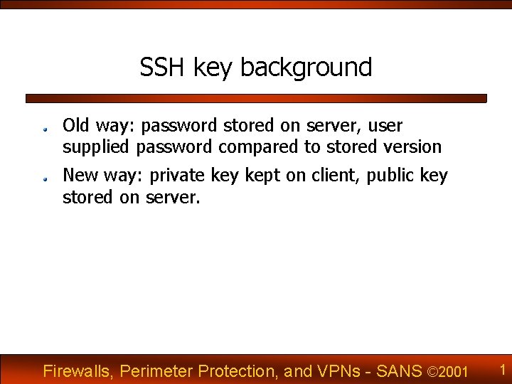 SSH key background Old way: password stored on server, user supplied password compared to