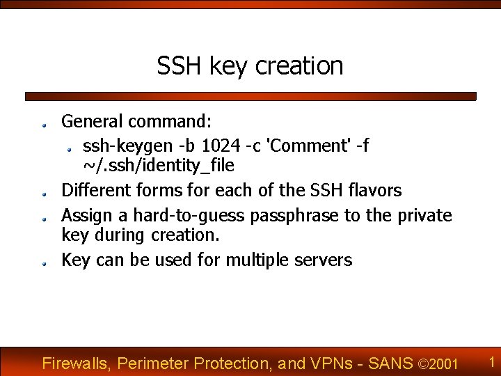 SSH key creation General command: ssh-keygen -b 1024 -c 'Comment' -f ~/. ssh/identity_file Different
