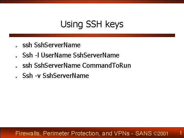 Using SSH keys ssh Ssh. Server. Name Ssh -l User. Name Ssh. Server. Name