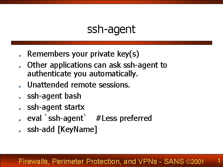 ssh-agent Remembers your private key(s) Other applications can ask ssh-agent to authenticate you automatically.