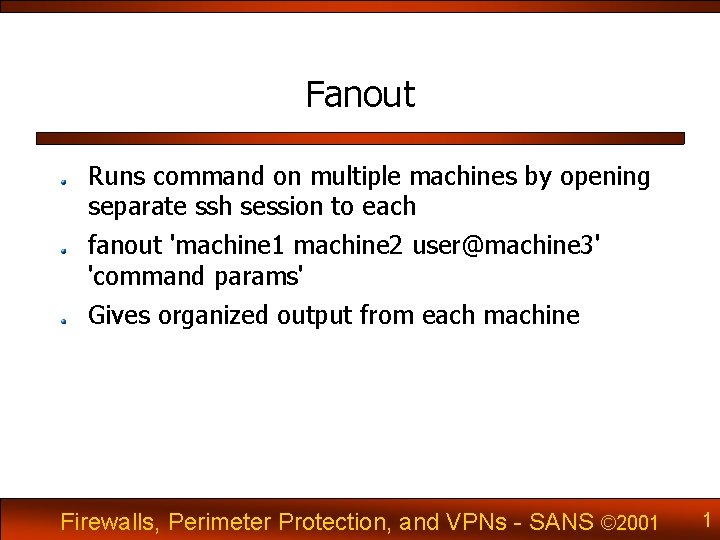 Fanout Runs command on multiple machines by opening separate ssh session to each fanout