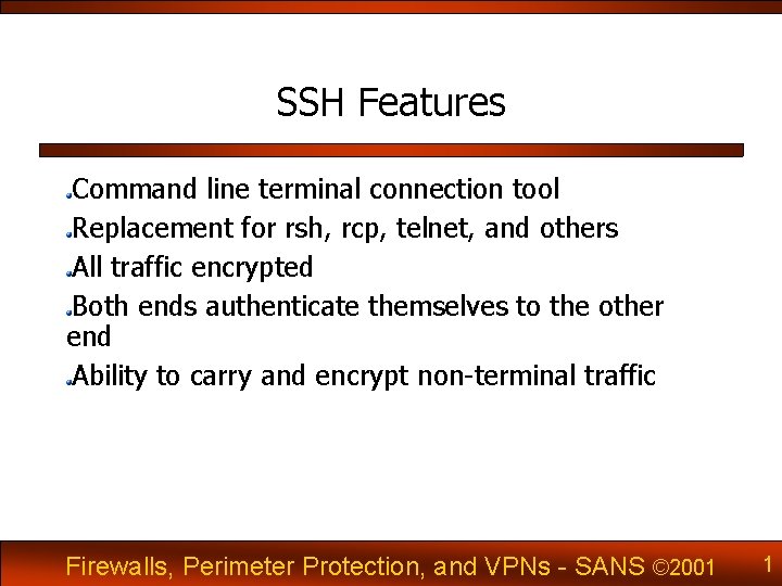 SSH Features Command line terminal connection tool Replacement for rsh, rcp, telnet, and others
