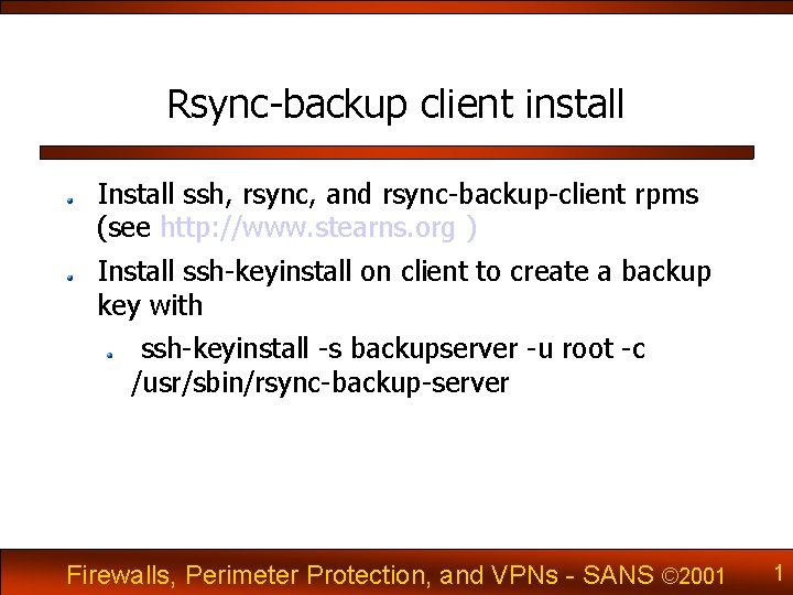 Rsync-backup client install Install ssh, rsync, and rsync-backup-client rpms (see http: //www. stearns. org