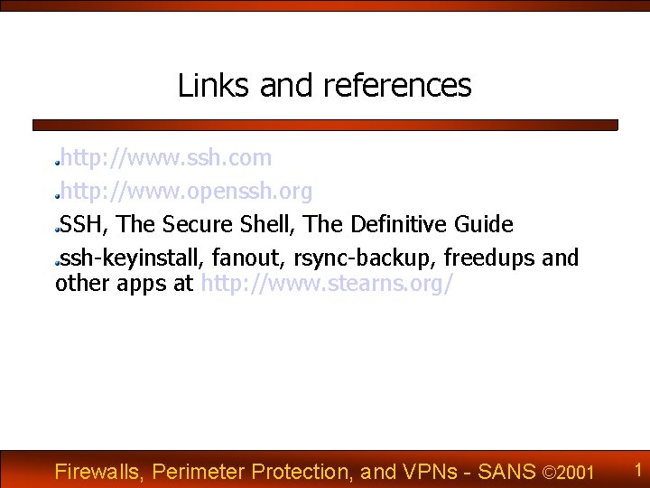 Links and references http: //www. ssh. com http: //www. openssh. org SSH, The Secure